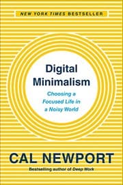 Digital Minimalism: Choosing a Focused Life in a Noisy World