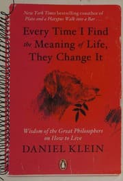 Every Time I Find the Meaning of Life, They Change It: Wisdom of the Great Philosophers on How to Live