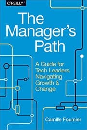 The Manager's Path: A Guide for Tech Leaders Navigating Growth and Change