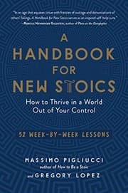 A Handbook for New Stoics: How to Thrive in a World Out of Your Control―52 Week-by-Week Lessons