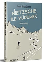 Nietzsche İle Yürümek: Kendin Olmak Üzerine